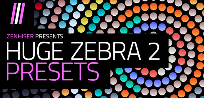 Zenhiser presenta Huge Zebra 2 Presets