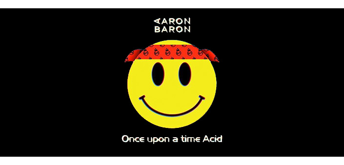 Aaron Baron ci catapulta nella sua dimensione Acid Aaron Baron ci catapulta nella sua dimensione Acid