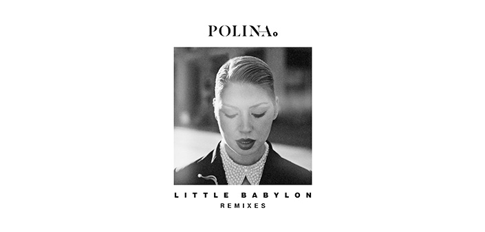 Polina: Nuovi remix per Little Babylon Polina: Nuovi remix per Little Babylon