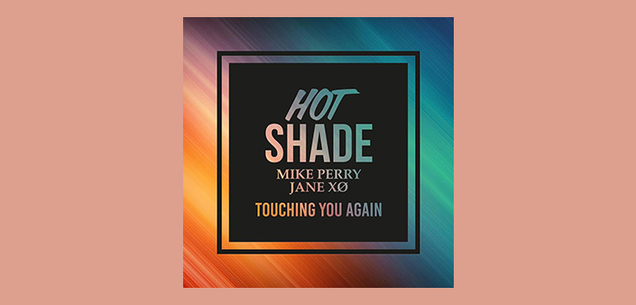 Hot Shade, Mike Perry e Jane XØ, Nuovi orizzonti sonori Hot Shade, Mike Perry e Jane XØ: Nuovi orizzonti sonori